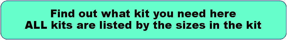 Rectangle: Rounded Corners: Find out what kit you need hereALL kits are listed by the sizes in the kit
