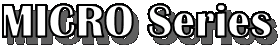 MICRO Series
