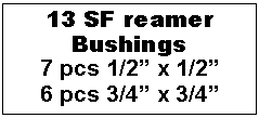 Text Box: 13 SF reamer Bushings7 pcs 1/2� x 1/2�6 pcs 3/4� x 3/4�