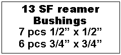Text Box: 13 SF reamer Bushings7 pcs 1/2� x 1/2�6 pcs 3/4� x 3/4�