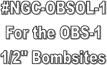 #NGC-OBSOL-1
For the OBS-1
1/2" Bombsites