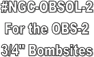 #NGC-OBSOL-2
For the OBS-2
3/4" Bombsites
