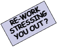 Text Box: RE-WORK STRESSING YOU OUT ?